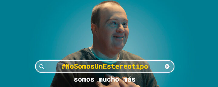 DOWN ESPAÑA lanza la campaña «NoSomosUnEstereotipo, somos mucho más” para el Día Mundial del Síndrome de Down